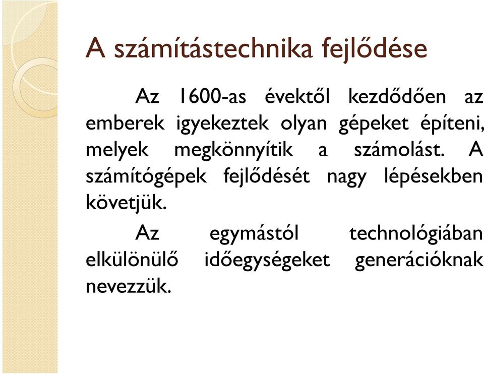 számolást. A számítógépek fejlődését nagy lépésekben követjük.