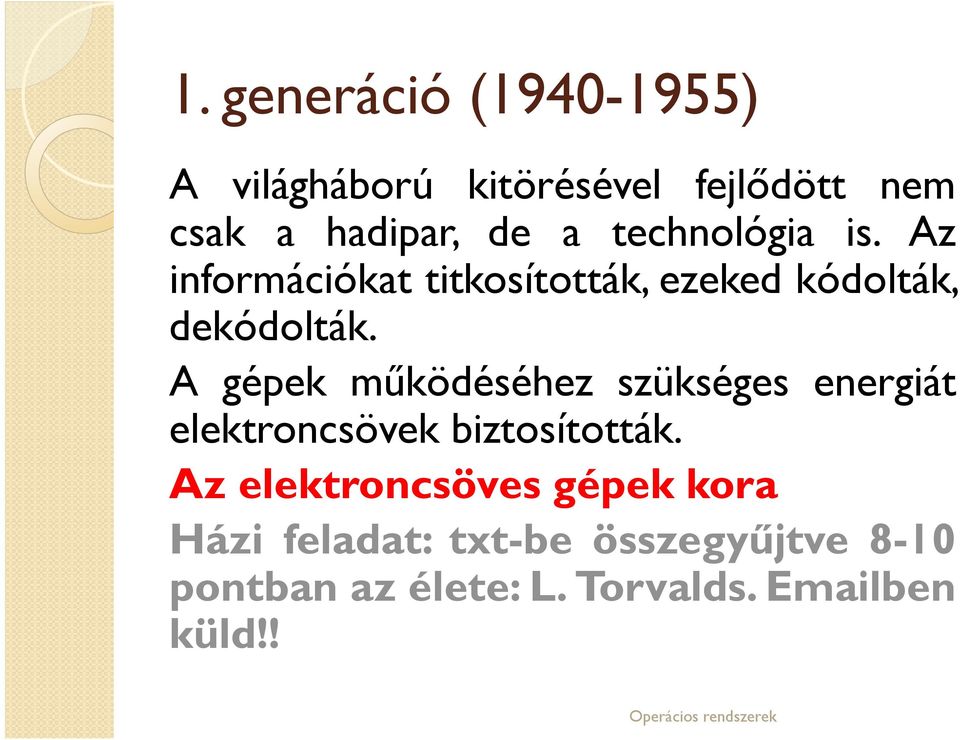 A gépek működéséhez szükséges energiát elektroncsövek biztosították.