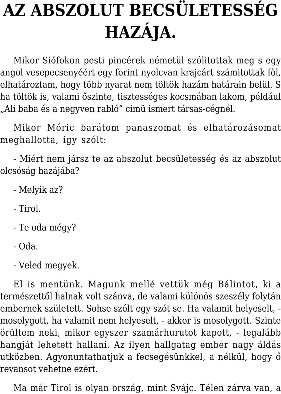 S ha töltök is, valami őszinte, tisztességes kocsmában lakom, például Ali baba és a negyven rabló cimü ismert társas-cégnél.