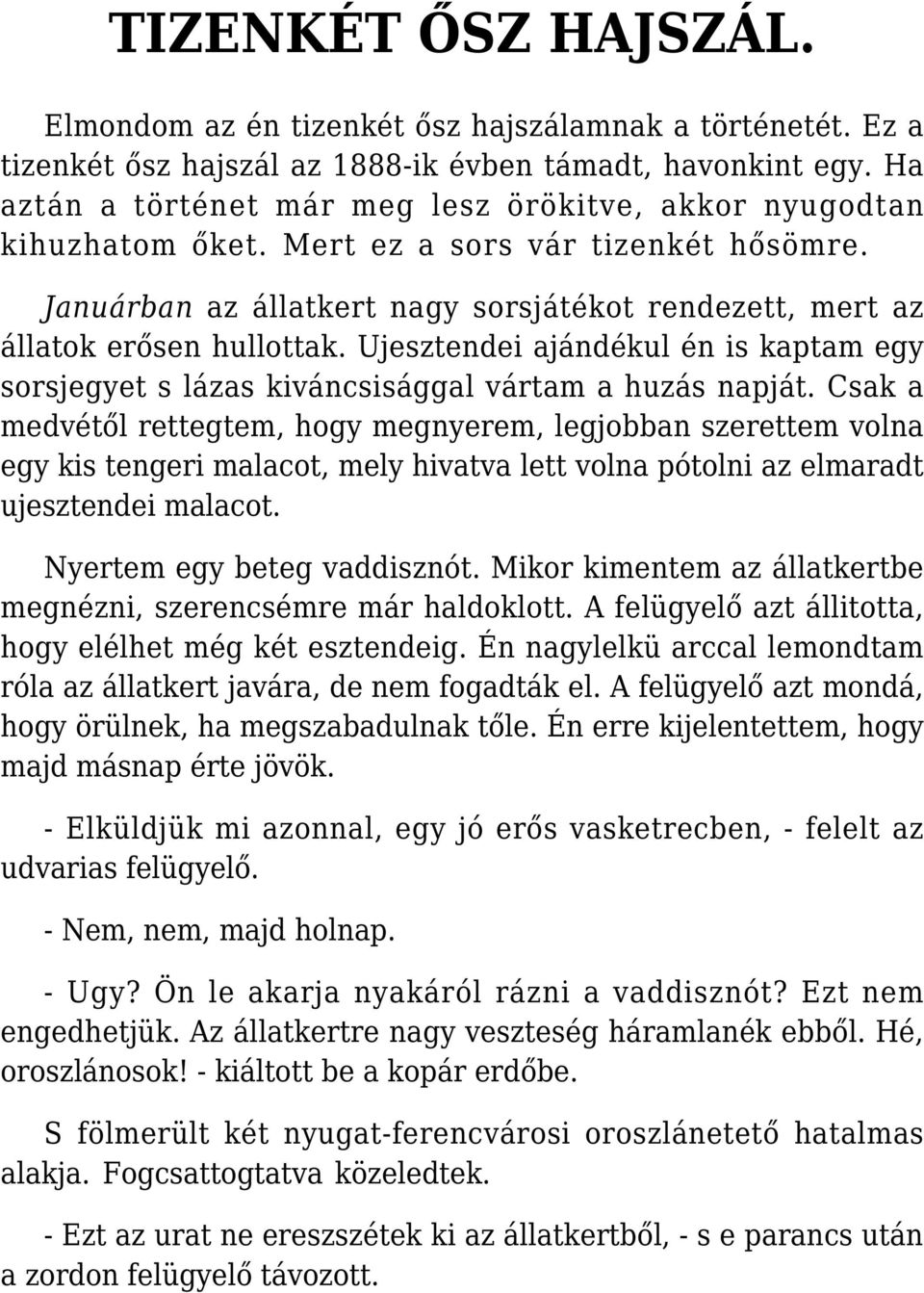 Ujesztendei ajándékul én is kaptam egy sorsjegyet s lázas kiváncsisággal vártam a huzás napját.