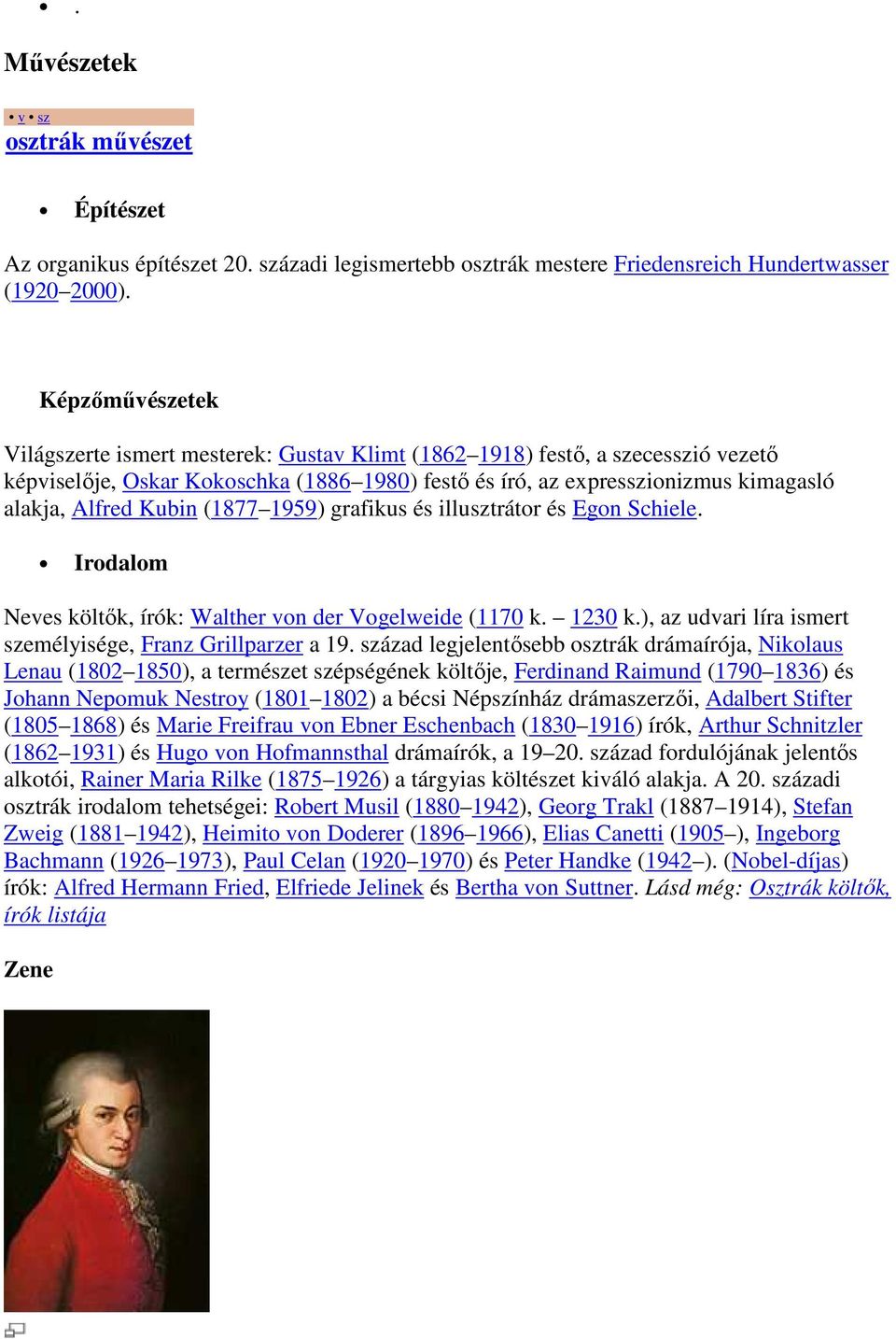 Kubin (1877 1959) grafikus és illusztrátor és Egon Schiele. Irodalom Neves költők, írók: Walther von der Vogelweide (1170 k. 1230 k.), az udvari líra ismert személyisége, Franz Grillparzer a 19.