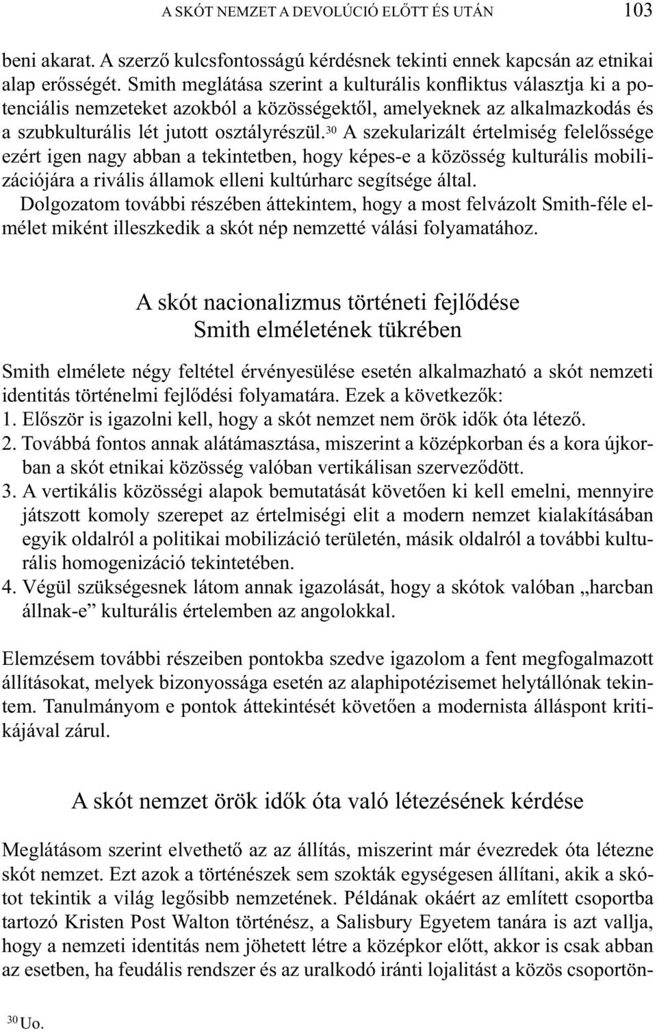 30 A szekularizált értelmiség felelőssége ezért igen nagy abban a tekintetben, hogy képes-e a közösség kulturális mobilizációjára a rivális államok elleni kultúrharc segítsége által.