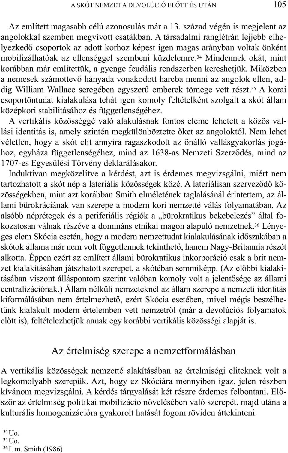 34 Mindennek okát, mint korábban már említettük, a gyenge feudális rendszerben kereshetjük.