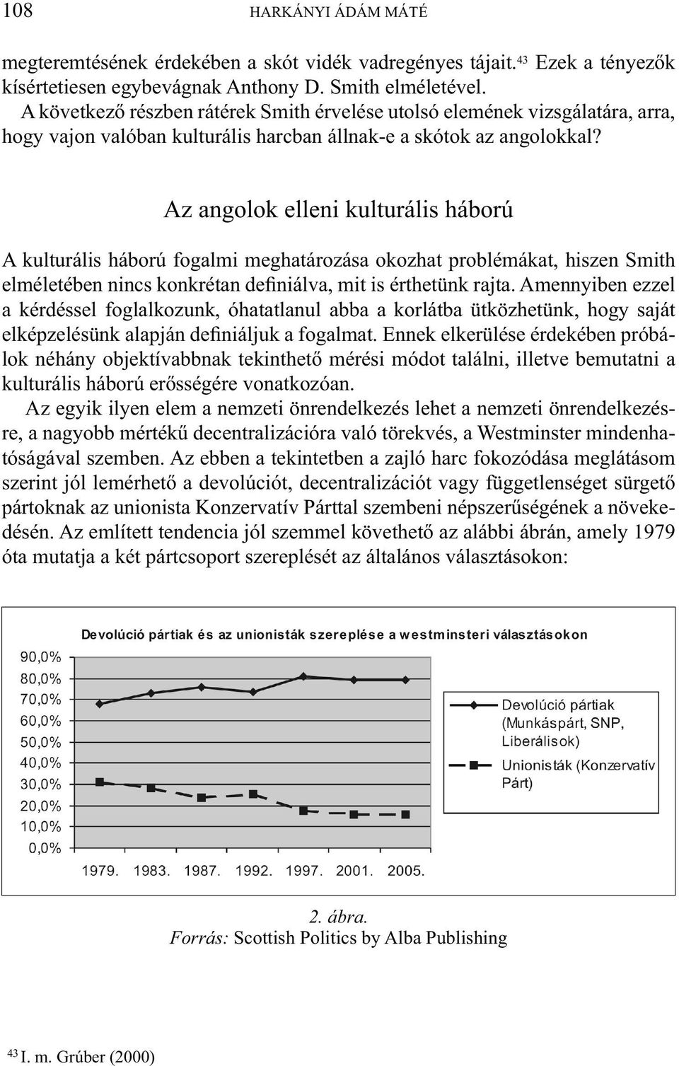 Az angolok elleni kulturális háború A kulturális háború fogalmi meghatározása okozhat problémákat, hiszen Smith elméletében nincs konkrétan definiálva, mit is érthetünk rajta.