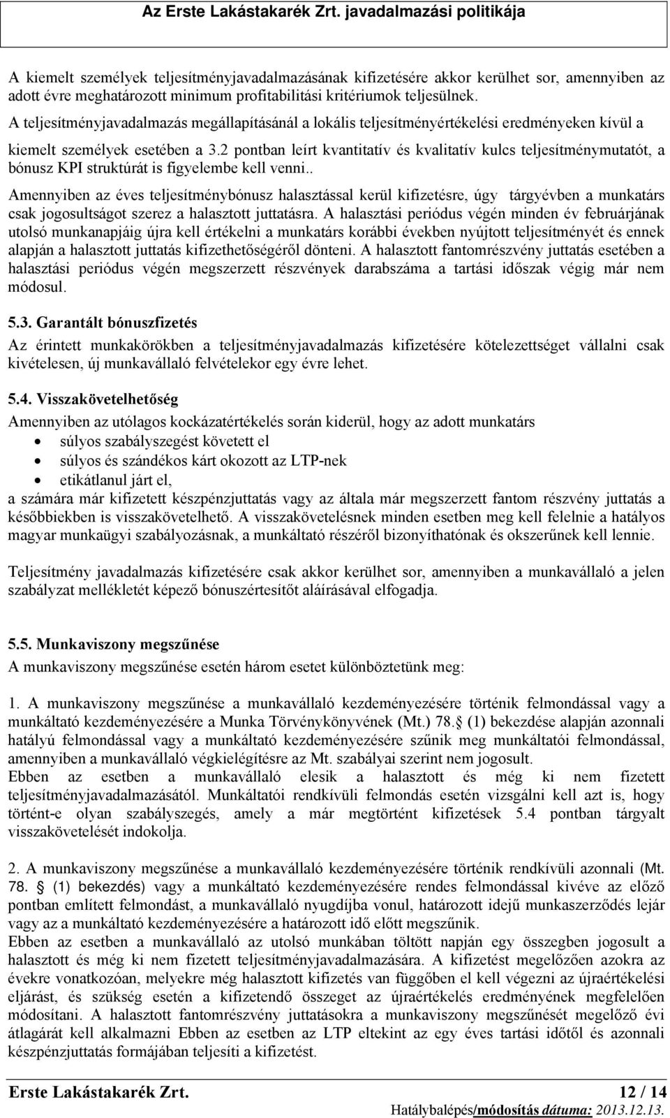 2 pontban leírt kvantitatív és kvalitatív kulcs teljesítménymutatót, a bónusz KPI struktúrát is figyelembe kell venni.