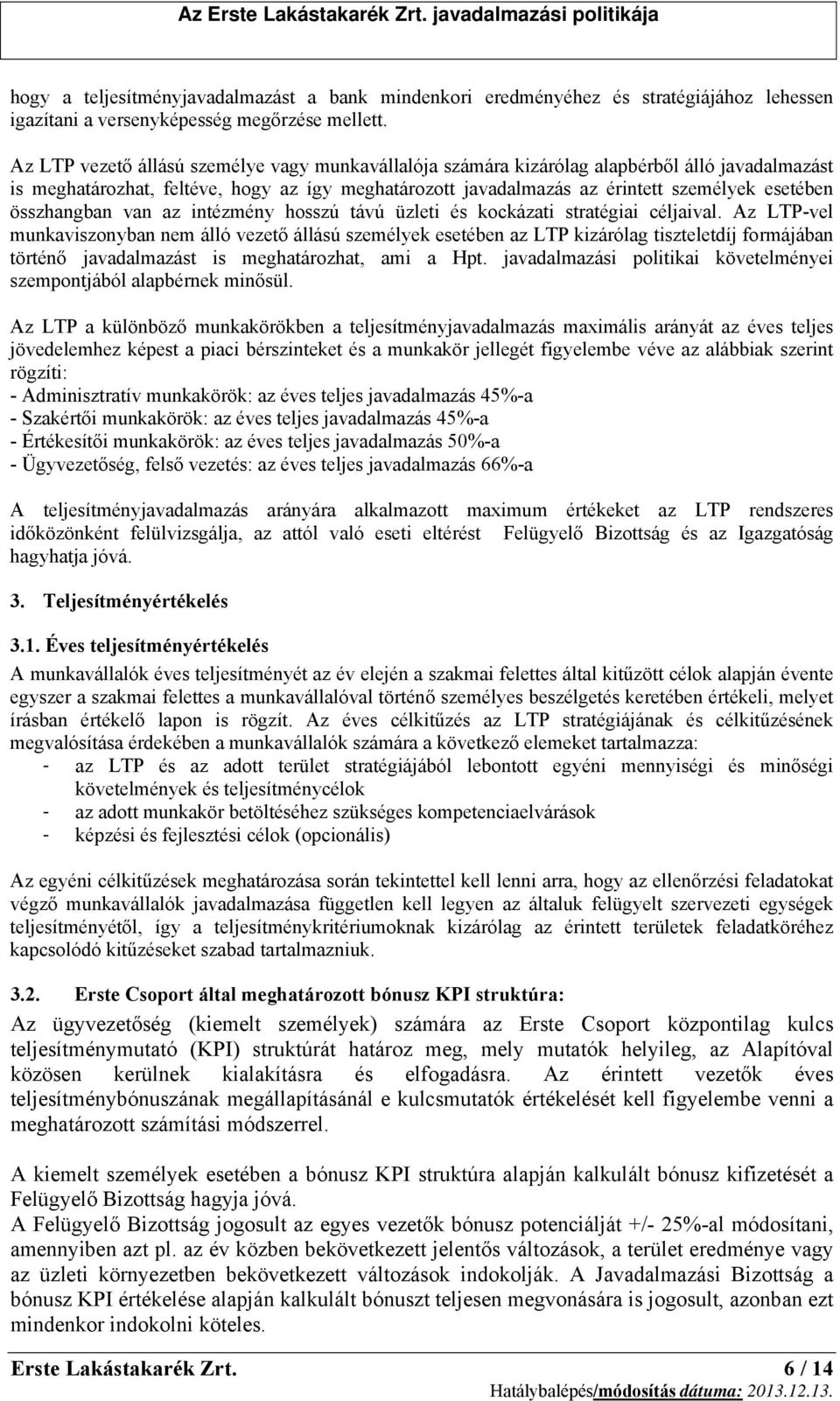 összhangban van az intézmény hosszú távú üzleti és kockázati stratégiai céljaival.