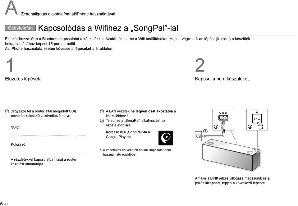 Jegyezze fel a router által megadott SSID nevet és kulcsszót a következő helyre. SSID: Kulcsszó: A részletekkel kapcsolatban lásd a router kezelési útmutatóját.