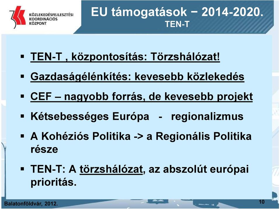 Kétsebességes Európa - regionalizmus A Kohéziós Politika -> a Regionális