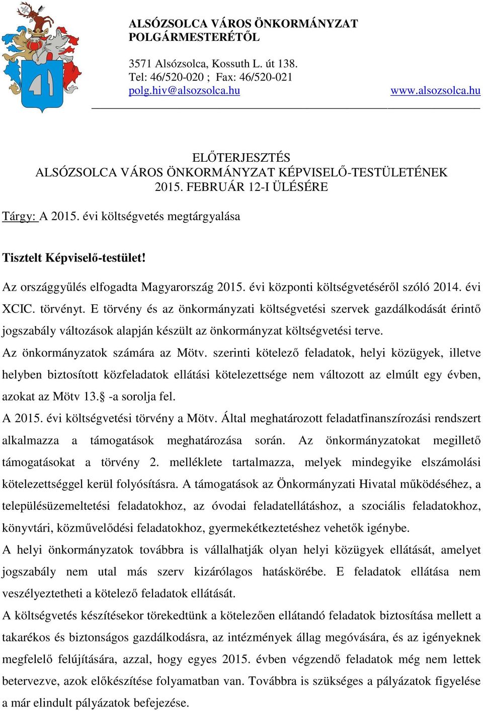 Az országgyűlés elfogadta Magyarország 2015. évi központi költségvetéséről szóló 2014. évi XCIC. törvényt.