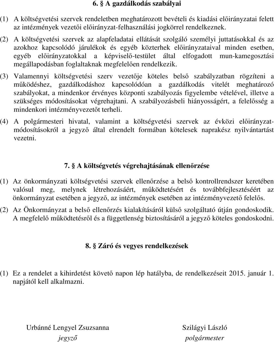 képviselő-testület által elfogadott mun-kamegosztási megállapodásban foglaltaknak megfelelően rendelkezik.