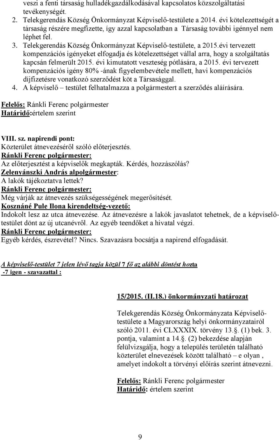 évi tervezett kompenzációs igényeket elfogadja és kötelezettséget vállal arra, hogy a szolgáltatás kapcsán felmerült 2015. évi kimutatott veszteség pótlására, a 2015.