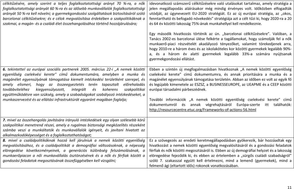 hozzájárulására; idevonatkozó számszerű célkitűzésekre való utalásokat tartalmaz, amely stratégia a jelen megállapodás aláírásakor még mindig érvényes volt.