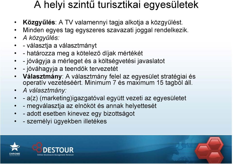 tervezetét Választmány: A választmány felel az egyesület stratégiai és operatív vezetéséért. Minimum 7 és maximum 15 tagból áll.