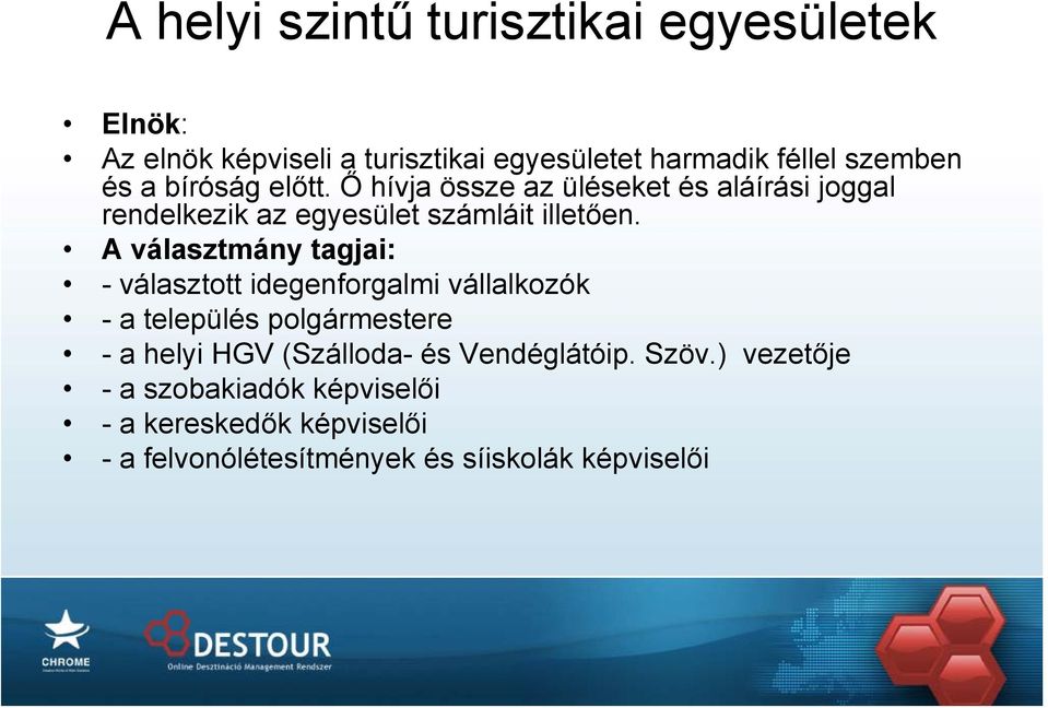 A választmány tagjai: - választott idegenforgalmi vállalkozók - a település polgármestere - a helyi HGV (Szálloda- és