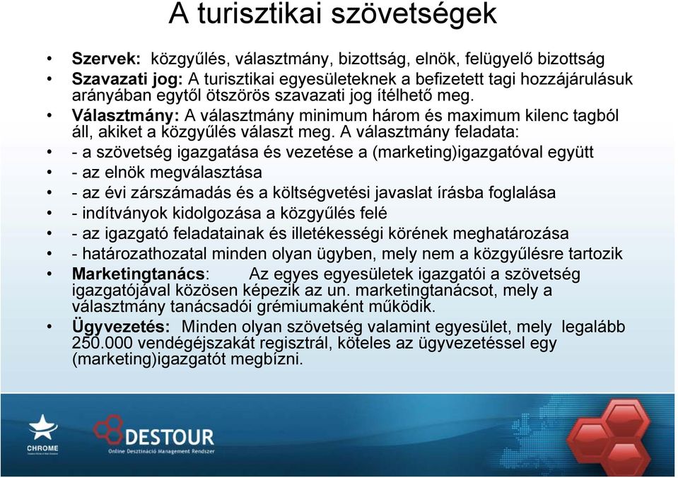 A választmány feladata: - a szövetség igazgatása és vezetése a (marketing)igazgatóval együtt - az elnök megválasztása - az évi zárszámadás és a költségvetési javaslat írásba foglalása - indítványok