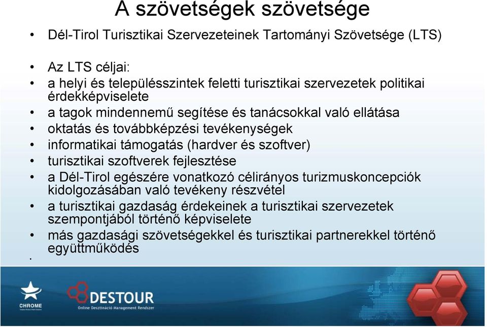 (hardver és szoftver) turisztikai szoftverek fejlesztése a Dél-Tirol egészére vonatkozó célirányos turizmuskoncepciók kidolgozásában való tevékeny részvétel a