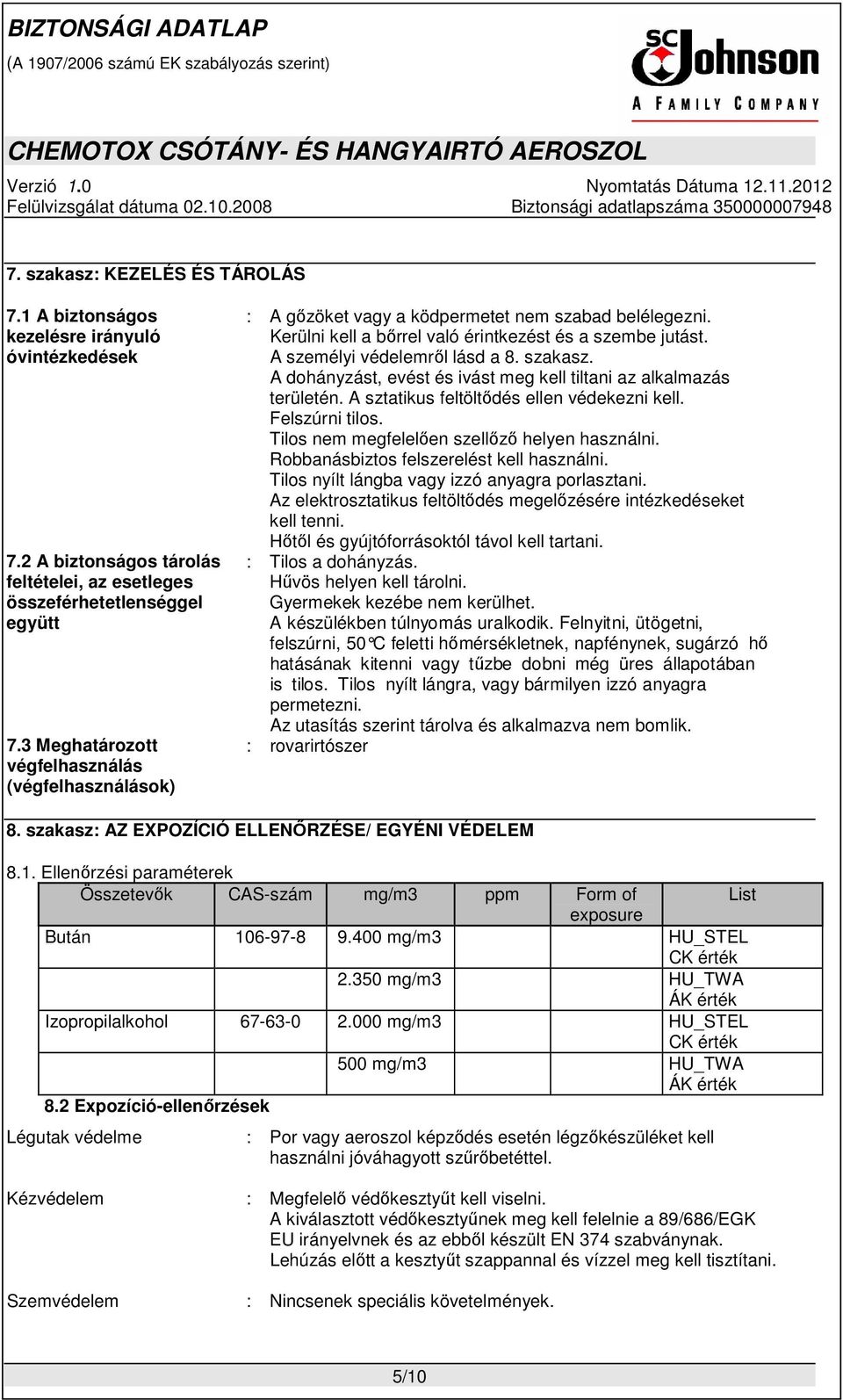 szakasz. A dohányzást, evést és ivást meg kell tiltani az alkalmazás területén. A sztatikus feltöltődés ellen védekezni kell. Felszúrni tilos. Tilos nem megfelelően szellőző helyen használni.