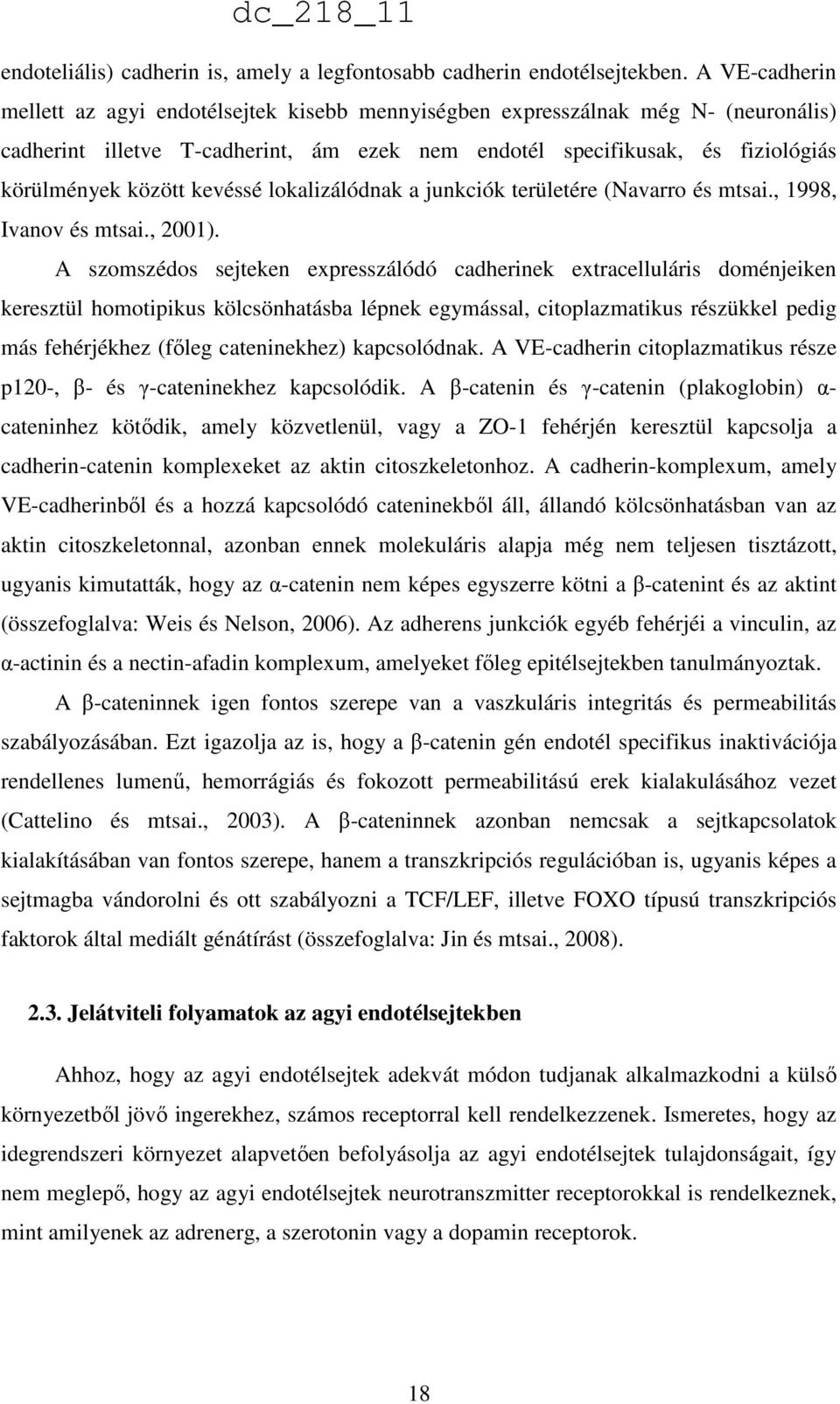 kevéssé lokalizálódnak a junkciók területére (Navarro és mtsai., 1998, Ivanov és mtsai., 2001).