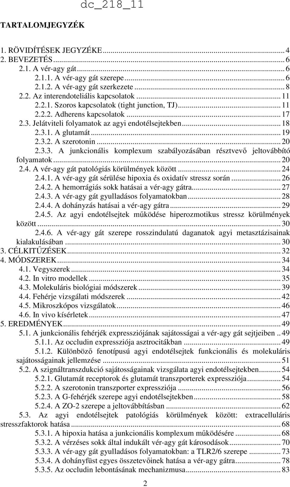 .. 20 2.3.3. A junkcionális komplexum szabályozásában résztvevő jeltovábbító folyamatok... 20 2.4. A vér-agy gát patológiás körülmények között... 24 2.4.1.