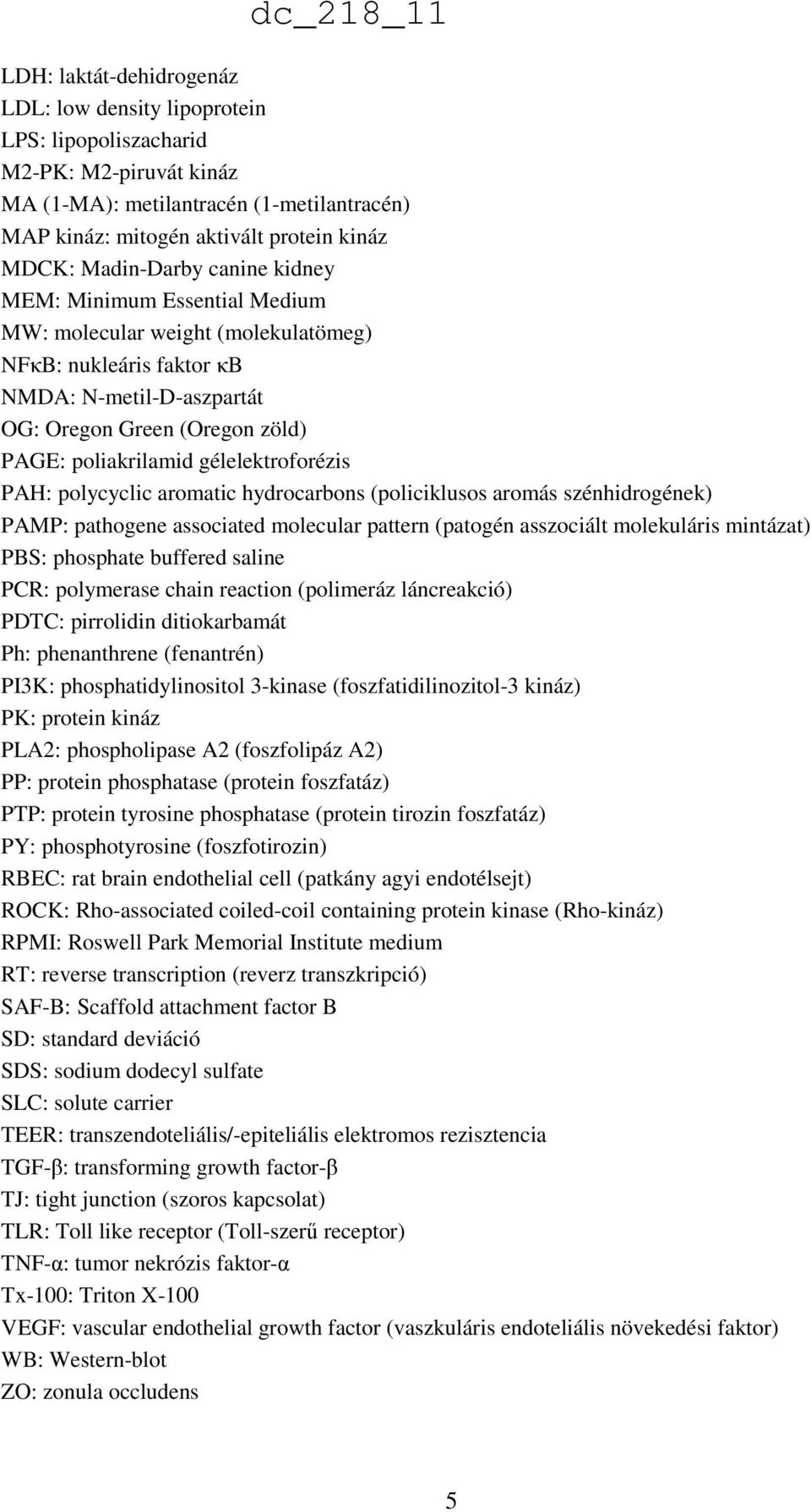 gélelektroforézis PAH: polycyclic aromatic hydrocarbons (policiklusos aromás szénhidrogének) PAMP: pathogene associated molecular pattern (patogén asszociált molekuláris mintázat) PBS: phosphate