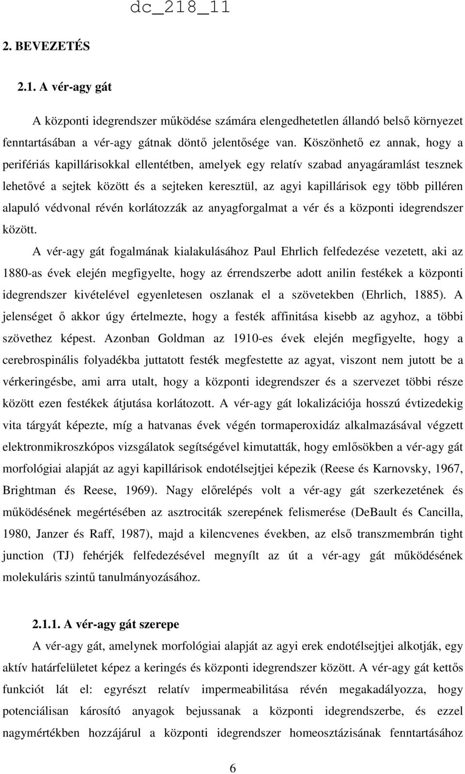 pilléren alapuló védvonal révén korlátozzák az anyagforgalmat a vér és a központi idegrendszer között.