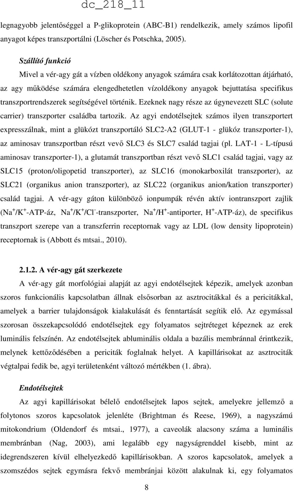 transzportrendszerek segítségével történik. Ezeknek nagy része az úgynevezett SLC (solute carrier) transzporter családba tartozik.