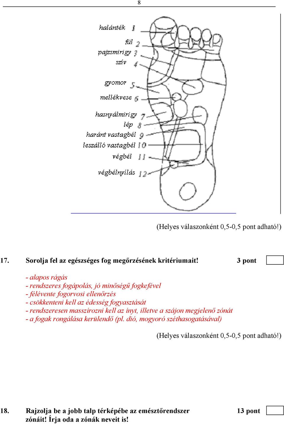 csökkenteni kell az édesség fogyasztását - rendszeresen masszírozni kell az ínyt, illetve a szájon megjelenő