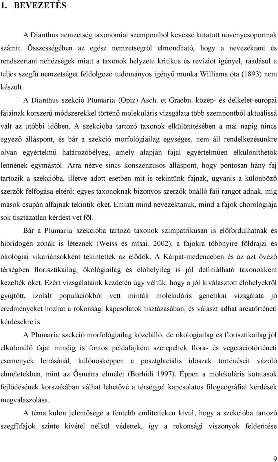 tudományos igényű munka Williams óta (1893) nem készült. A Dianthus szekció Plumaria (Opiz) Asch. et Graebn.