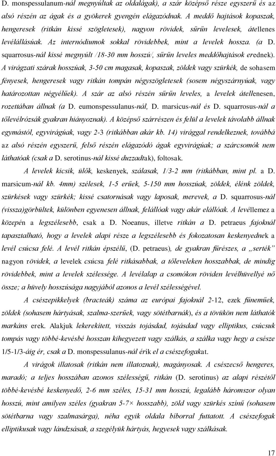 squarrosus-nál kissé megnyúlt /18-30 mm hosszú/, sűrűn leveles meddőhajtások erednek).