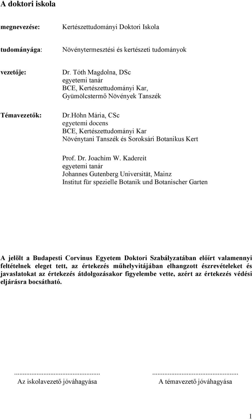 Höhn Mária, CSc egyetemi docens BCE, Kertészettudományi Kar Növénytani Tanszék és Soroksári Botanikus Kert Prof. Dr. Joachim W.