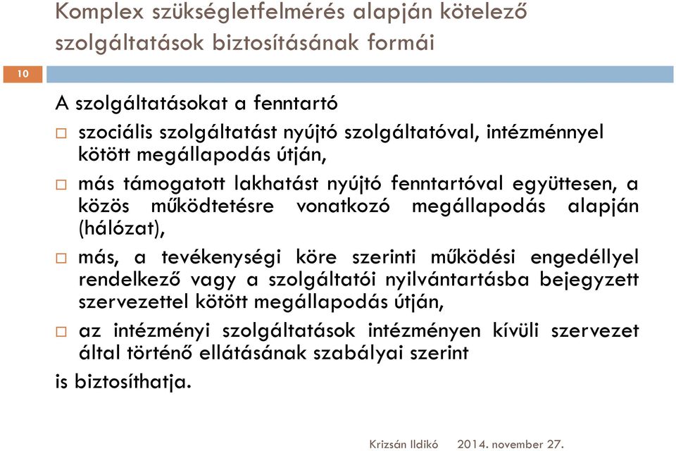 megállapodás alapján (hálózat), más, a tevékenységi köre szerinti működési engedéllyel rendelkező vagy a szolgáltatói nyilvántartásba bejegyzett