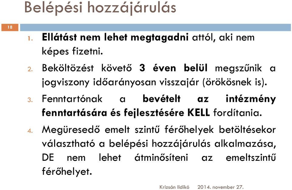 4. Megüresedő emelt szintű férőhelyek betöltésekor választható a belépési hozzájárulás alkalmazása, DE nem