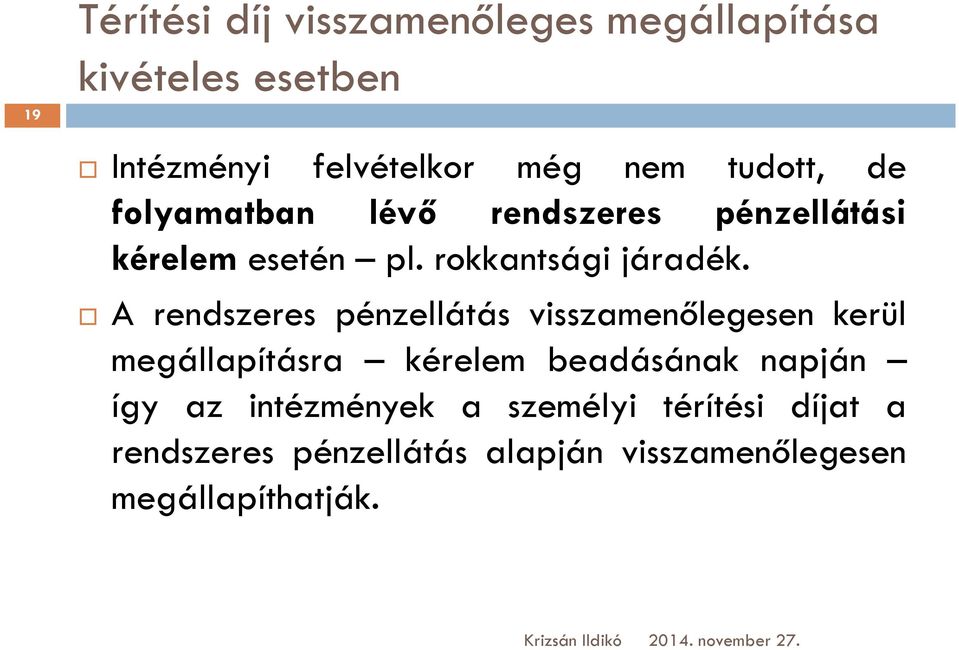 A rendszeres pénzellátás visszamenőlegesen kerül megállapításra kérelem beadásának napján így az