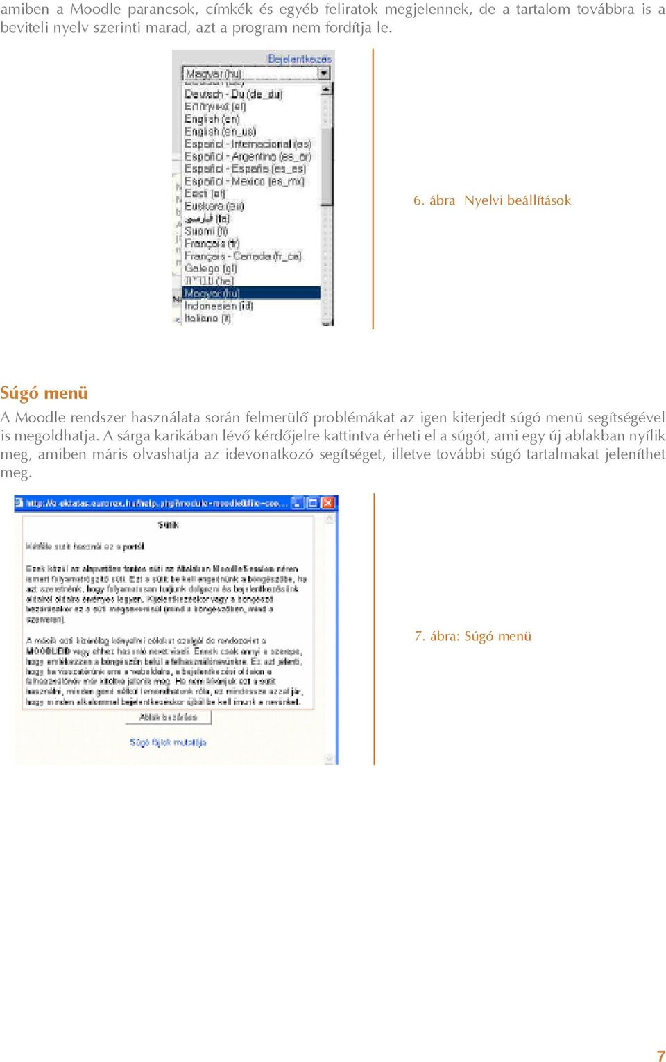 ábra Nyelvi beállítások Súgó menü A Moodle rendszer használata során felmerülõ problémákat az igen kiterjedt súgó menü