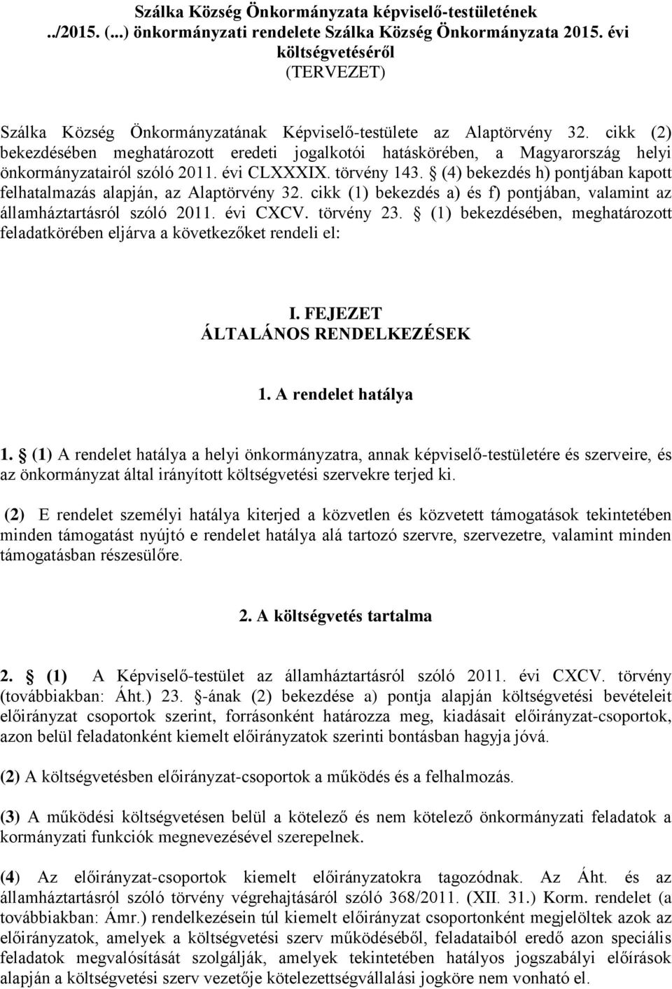 cikk (2) bekezdésében meghatározott eredeti jogalkotói hatáskörében, a Magyarország helyi önkormányzatairól szóló 2011. évi CLXXXIX. törvény 143.