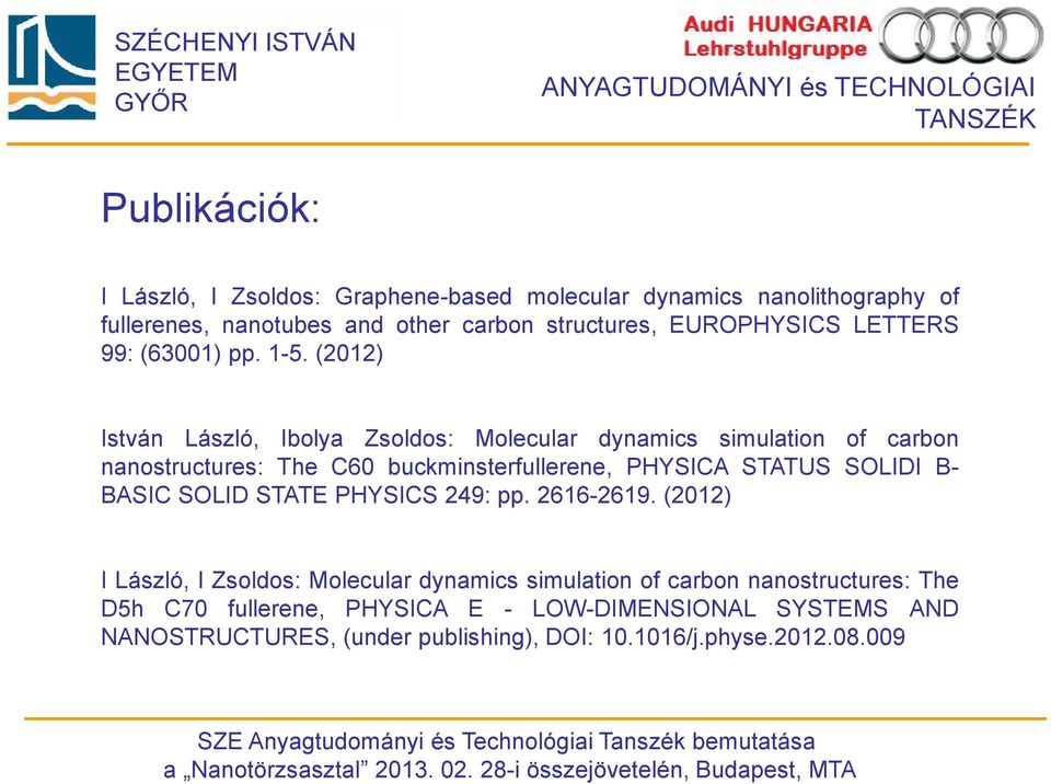 (2012) István László, Ibolya Zsoldos: Molecular dynamics simulation of carbon nanostructures: The C60 buckminsterfullerene, PHYSICA STATUS SOLIDI