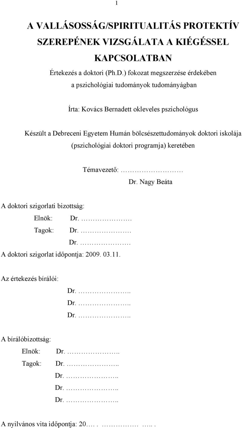 bölcsészettudományok doktori iskolája (pszichológiai doktori programja) keretében Témavezető: Dr. Nagy Beáta A doktori szigorlati bizottság: Elnök: Dr.