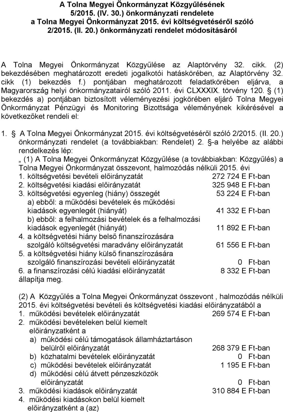 (2) bekezdésében meghatározott eredeti jogalkotói hatáskörében, az Alaptörvény 32. cikk (1) bekezdés f.