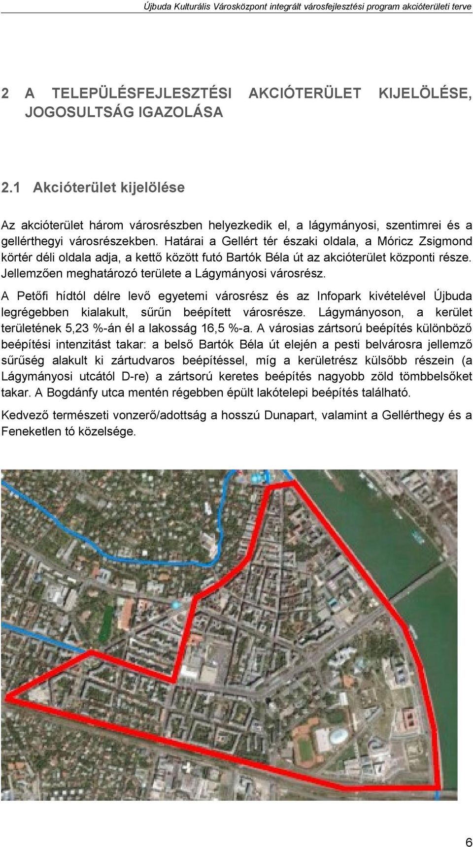 Határai a Gellért tér északi oldala, a Móricz Zsigmond körtér déli oldala adja, a kettő között futó Bartók Béla út az akcióterület központi része.