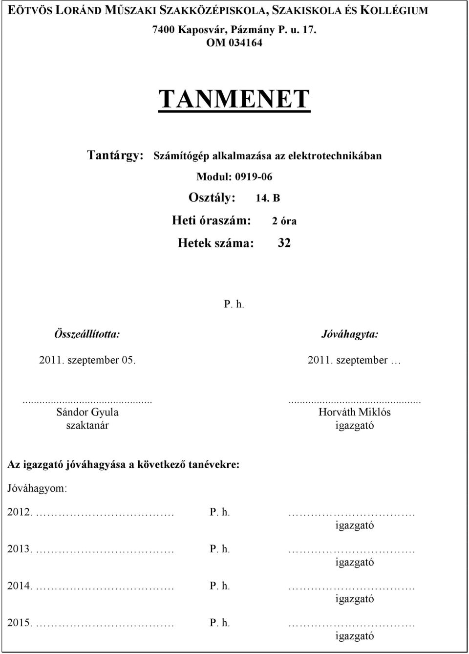 B 2 óra Hetek száma: 32 P. h. Összeállította: Jóváhagyta: 2011. szeptember 