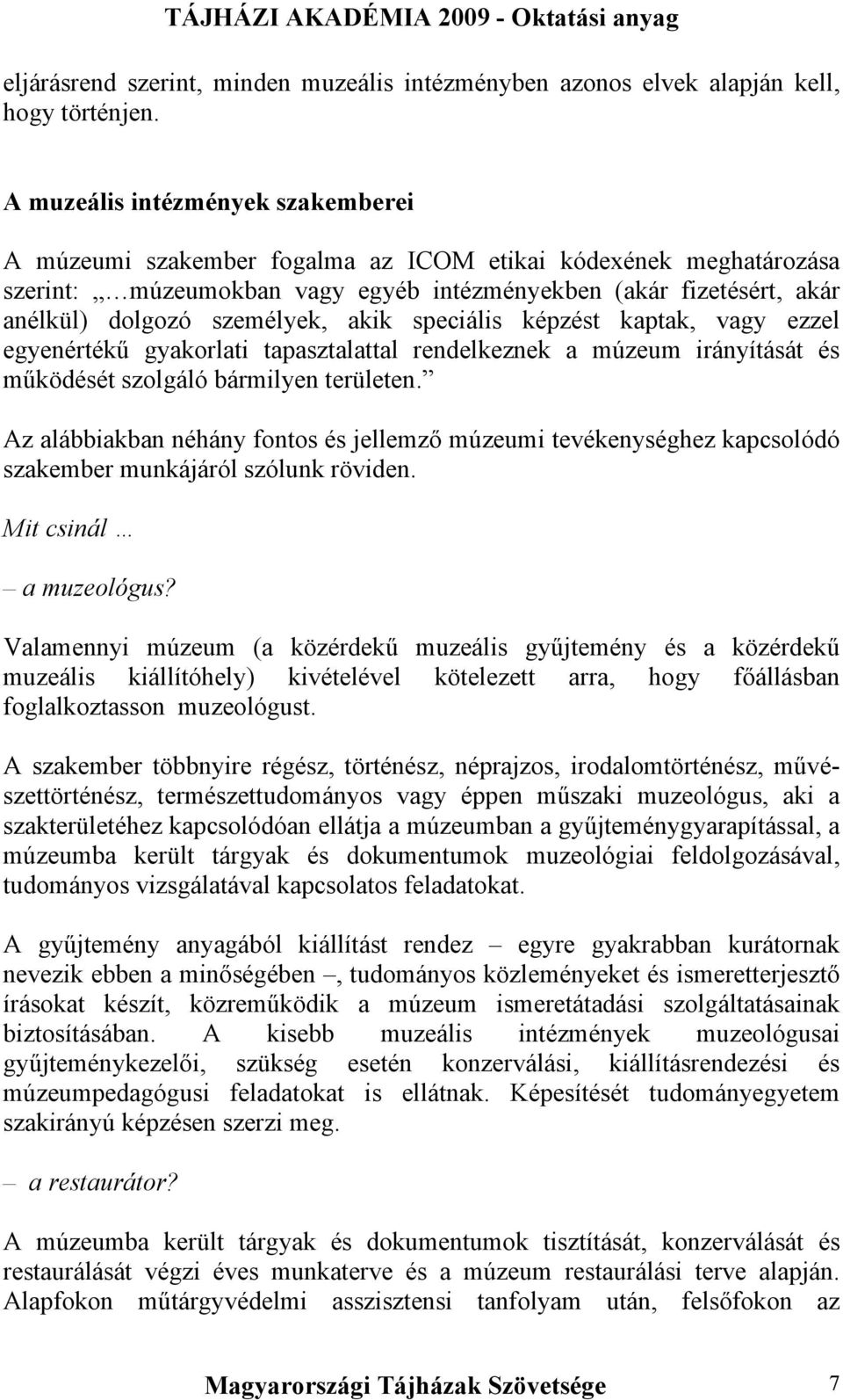 akik speciális képzést kaptak, vagy ezzel egyenértékű gyakorlati tapasztalattal rendelkeznek a múzeum irányítását és működését szolgáló bármilyen területen.