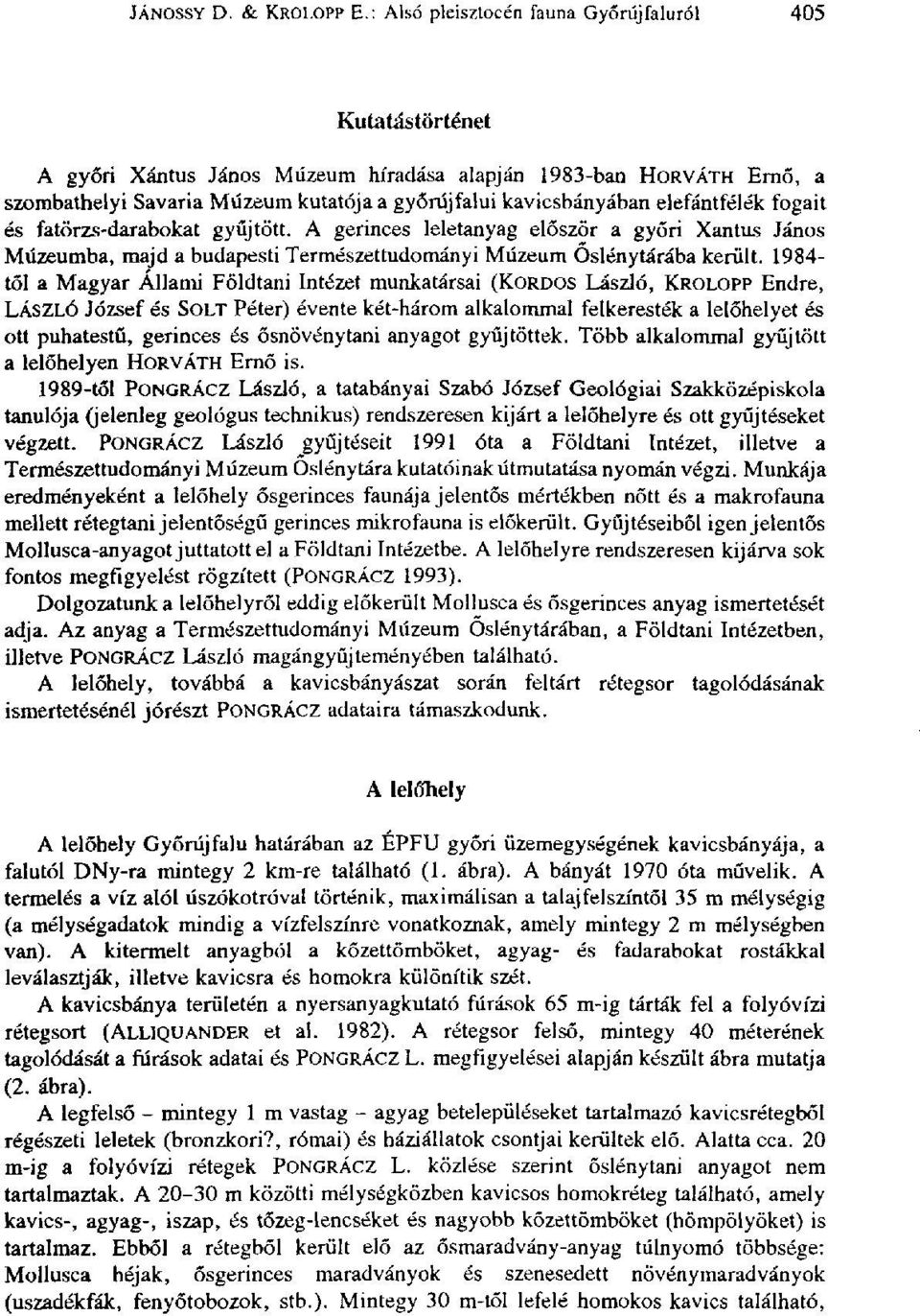 elefántfélék fogait és fatörzs-darabokat gyűjtött. A gerinces leletanyag először a győri Xantus János Múzeumba, majd a budapesti Természettudományi Múzeum Oslénytárába került.