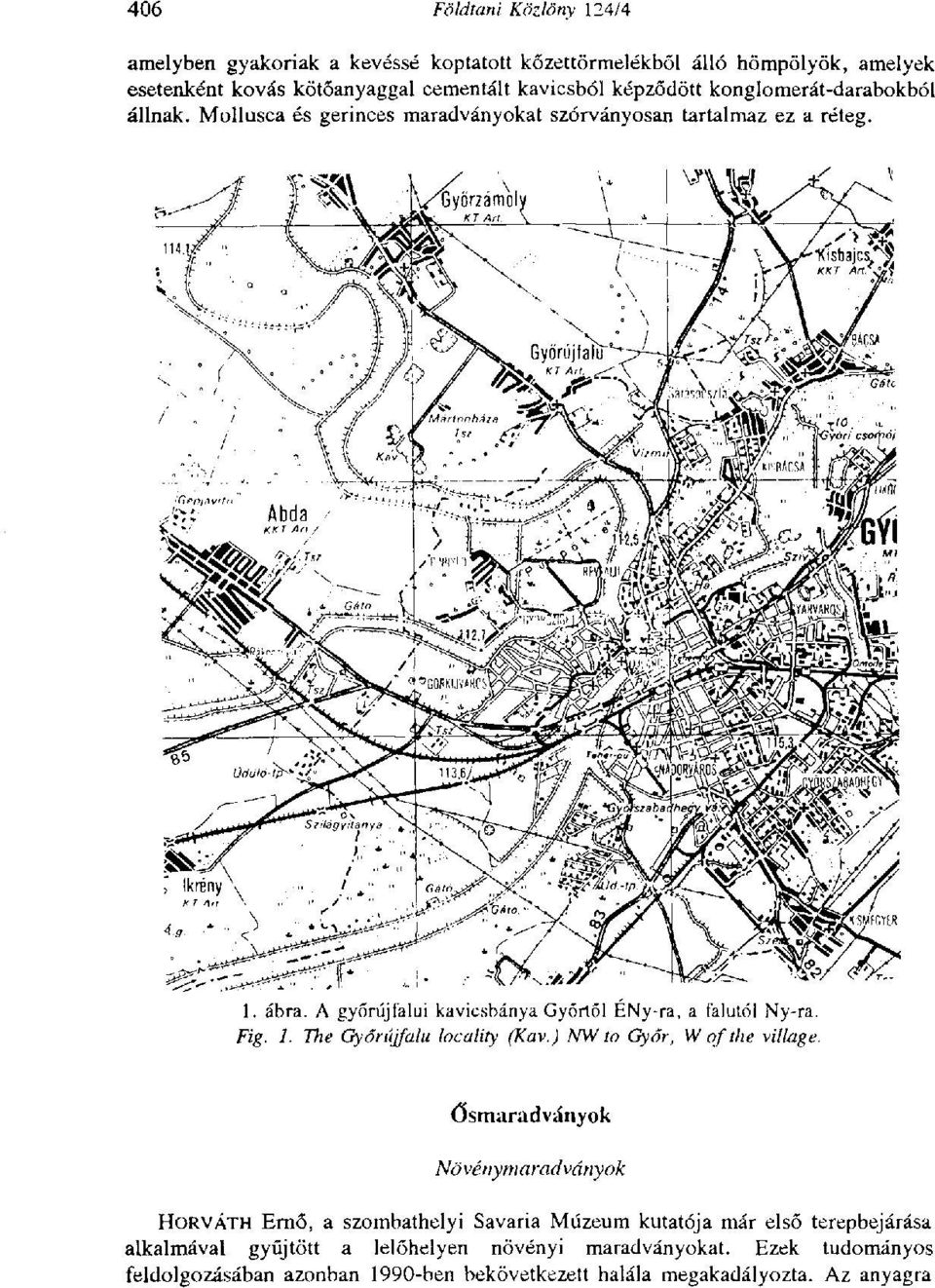 A győrújfalui kavicsbánya Győrtől ÉNy-ra, a falutól Ny-ra. Fig. 1. The Győrújfalu locality (Kav.) NW to Győr, W of the village.