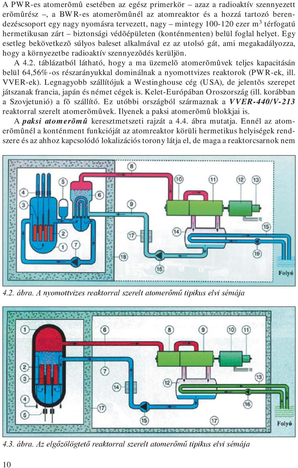 Egy esetleg bekövetkezõ súlyos baleset alkalmával ez az utolsó gát, ami megakadályozza, hogy a környezetbe radioaktív szennyezõdés kerüljön. A 4.2.