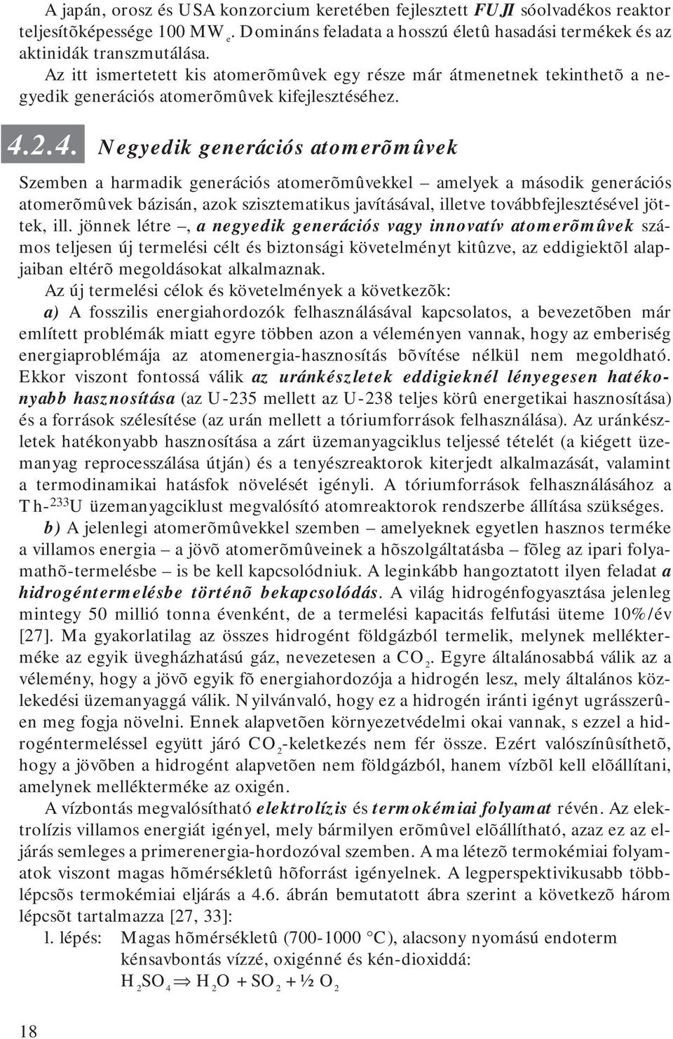 2.4. Negyedik generációs atomerõmûvek Szemben a harmadik generációs atomerõmûvekkel amelyek a második generációs atomerõmûvek bázisán, azok szisztematikus javításával, illetve továbbfejlesztésével