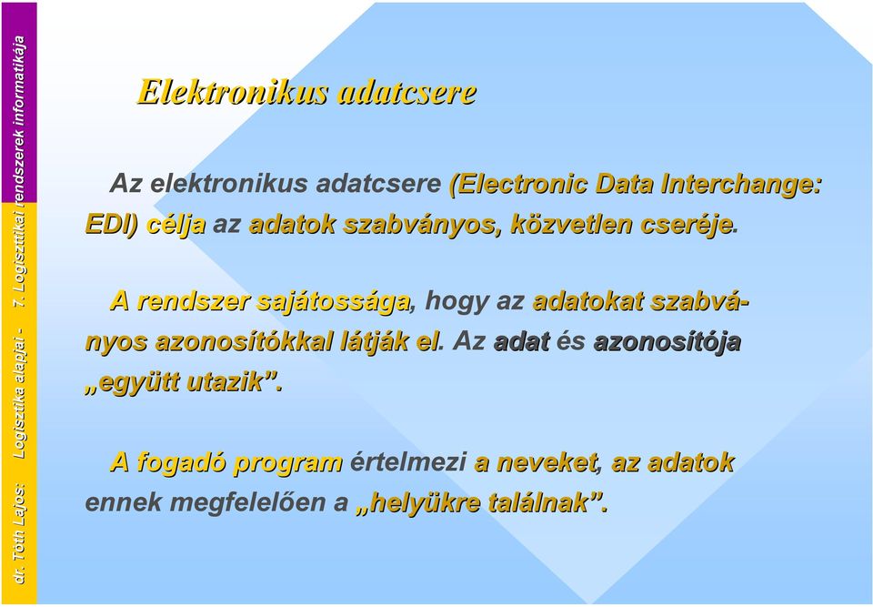 Interchange: EDI) célja az adatok szabványos, közvetlen cseréje.