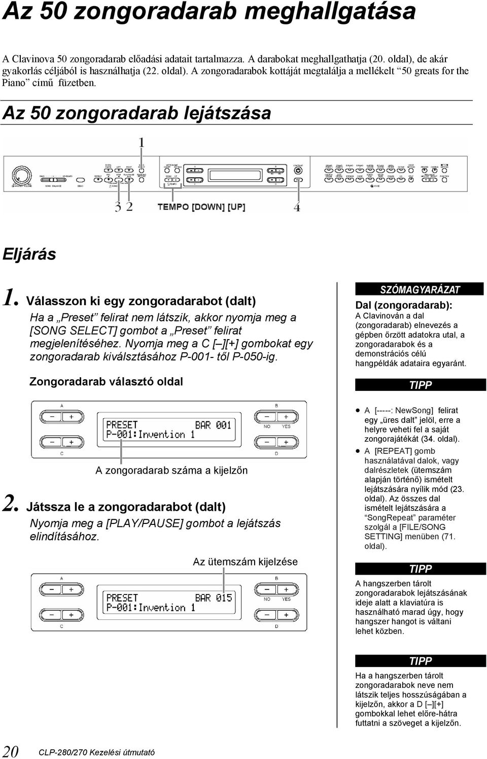 Válasszon ki egy zongoradarabot (dalt) Ha a Preset felirat nem látszik, akkor nyomja meg a [SONG SELECT] gombot a Preset felirat megjelenítéséhez.