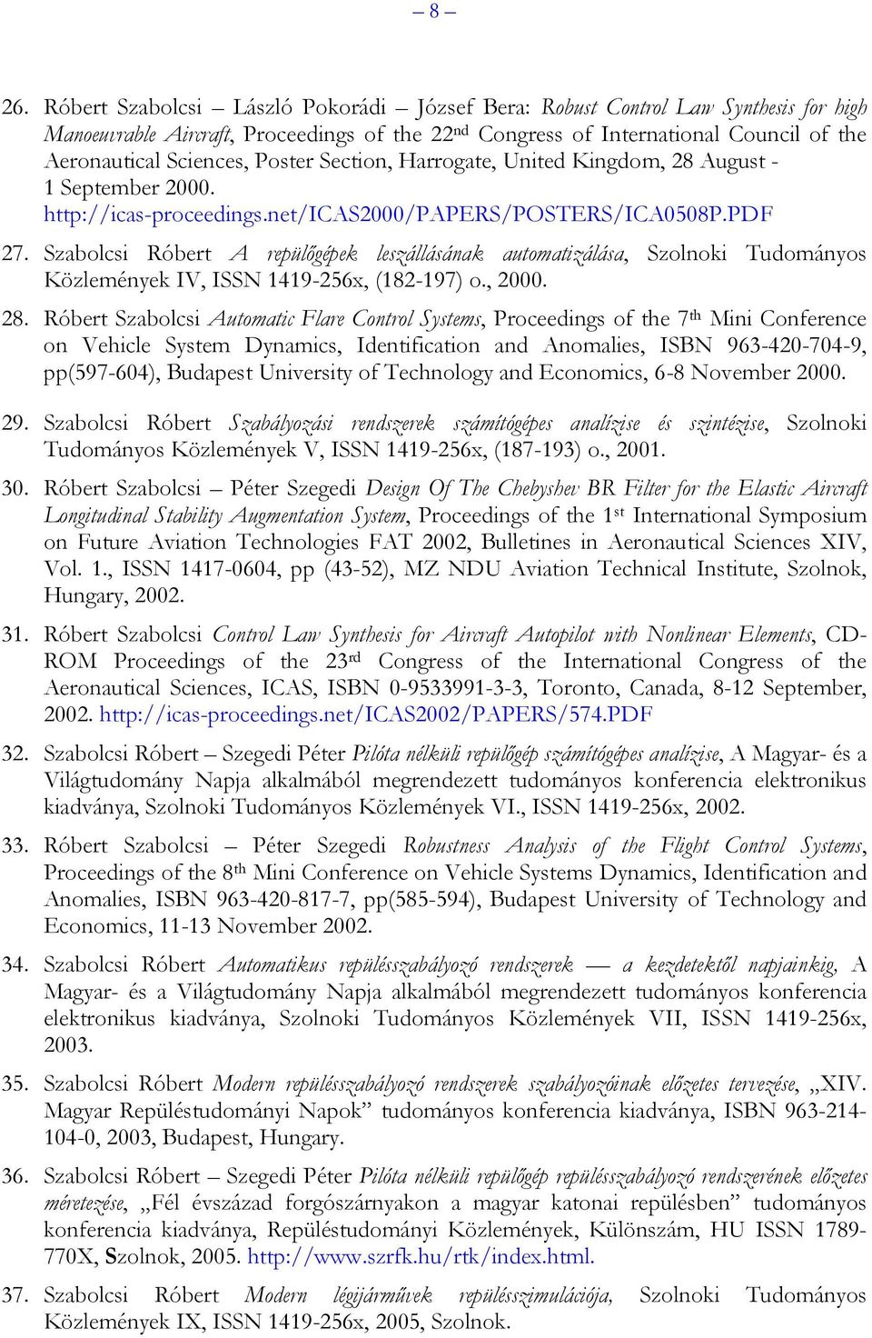 Szabolcsi Róbert A repülőgépek leszállásának automatizálása, Szolnoki Tudományos Közlemények IV, ISSN 1419-256x, (182-197) o., 2000. 28.