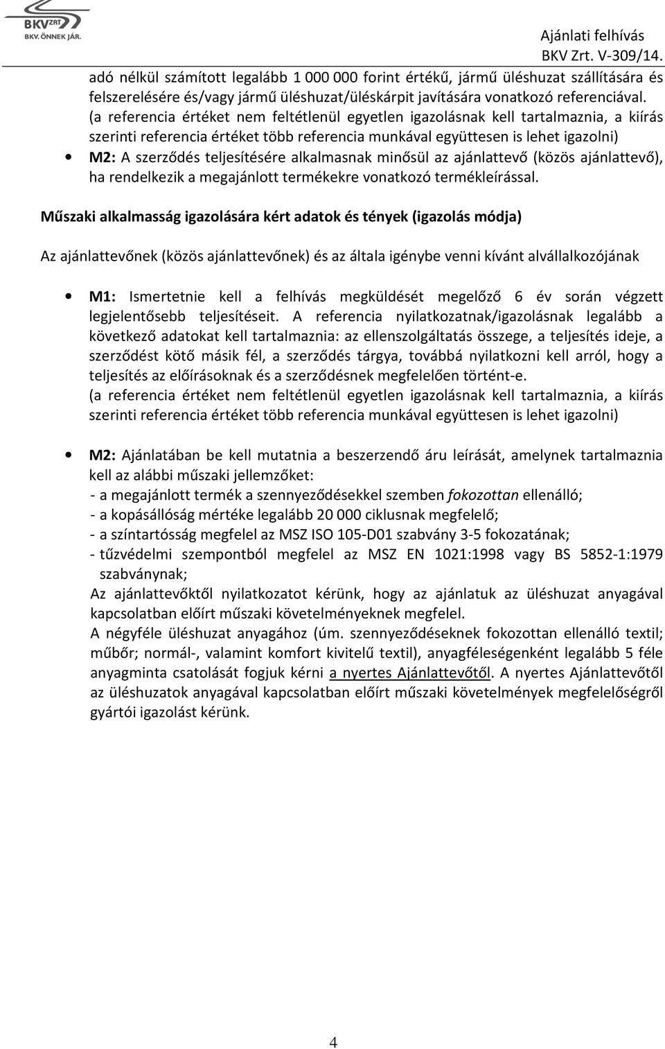 alkalmasnak minősül az ajánlattevő (közös ajánlattevő), ha rendelkezik a megajánlott termékekre vonatkozó termékleírással.