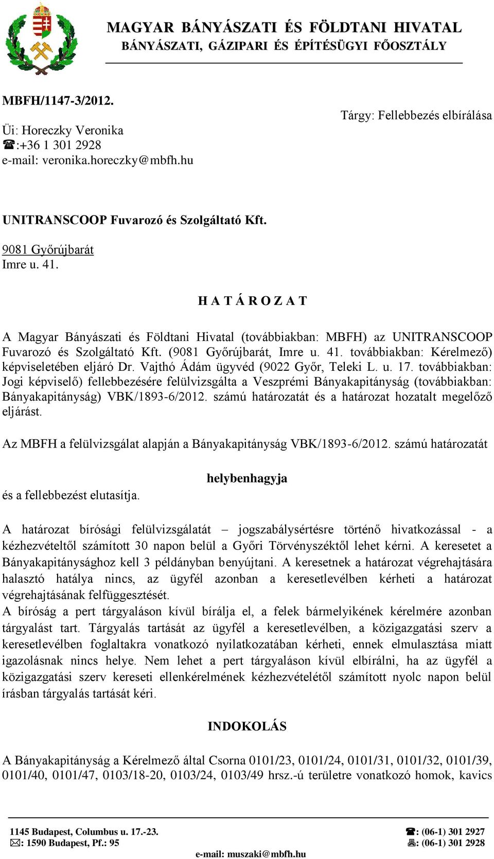 H A T Á R O Z A T A Magyar Bányászati és Földtani Hivatal (továbbiakban: MBFH) az UNITRANSCOOP Fuvarozó és Szolgáltató Kft. (9081 Győrújbarát, Imre u. 41.